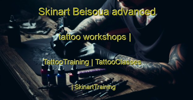 Skinart Beisoua advanced tattoo workshops | TattooTraining | TattooClasses | SkinartTraining-Chad